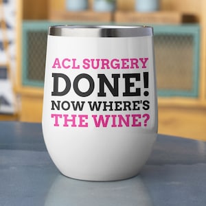 Funny Torn ACL Surgery Wine Tumbler 12oz 350ml Knee Operation Gift Ideas Anterior Cruciate Ligament Mug, ACL Get Well Soon Gifts