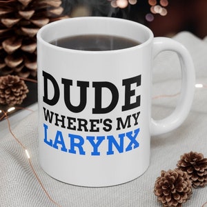 Funny Larynx Mug 11oz 330ml | Laryngectomy gift ideas | Fun Laryngeal cancer mugs | Larynx removal mugs