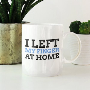 I left my finger at home funny mug | finger amputee gift ideas | finger removal surgery recovery present