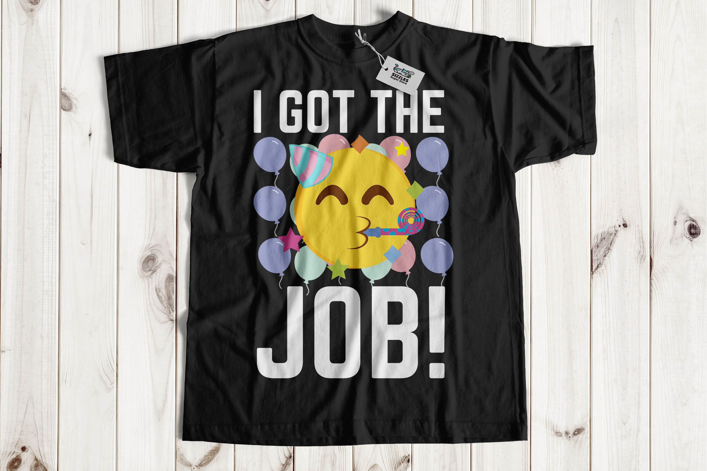 I Got the Job! Unisex Funny New Job T-shirt and Employed Gifts