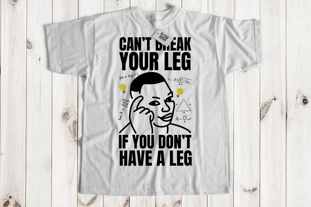 Can't Break Your Leg If You Don't Have A Leg Unisex Funny Double Leg