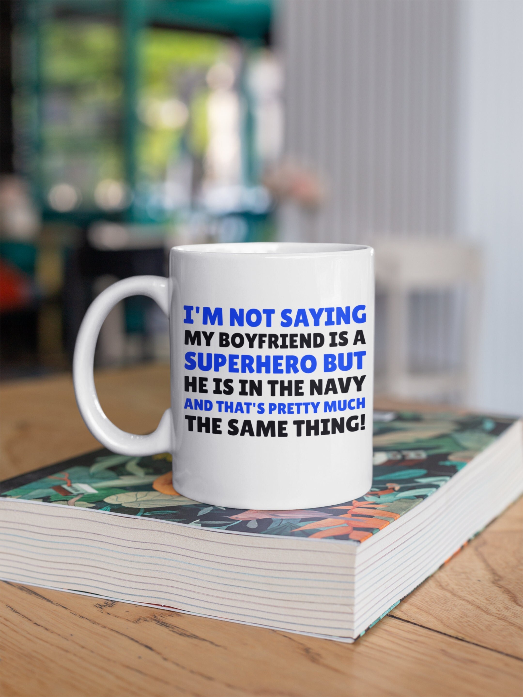 I'm Not Saying My Boyfriend Is A Superhero But He Is In The Navy! Funny Navy Boyfriend Mug 11oz 330ml Girlfriend To Man In The Navy