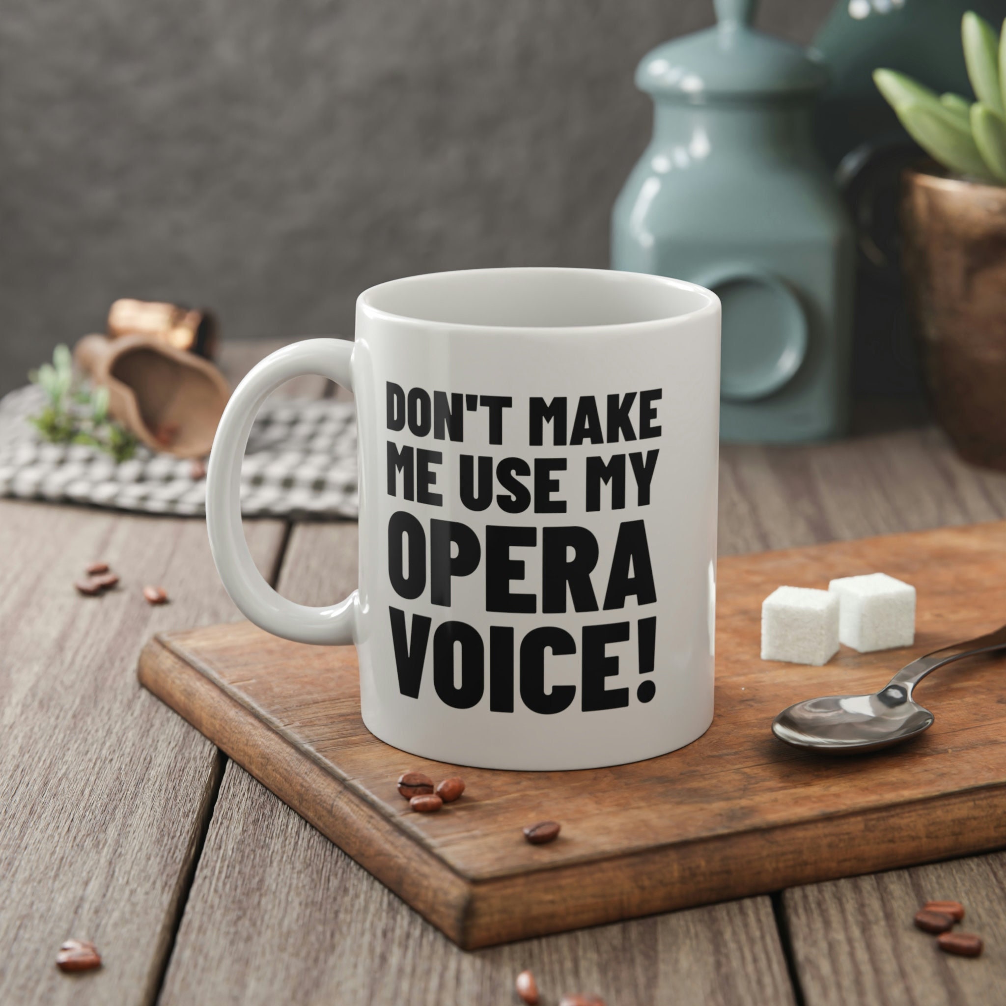 Don't Make Me Use My Opera Voice Mug 11oz 330ml Singing Teacher Mugs & Gifts For Singers