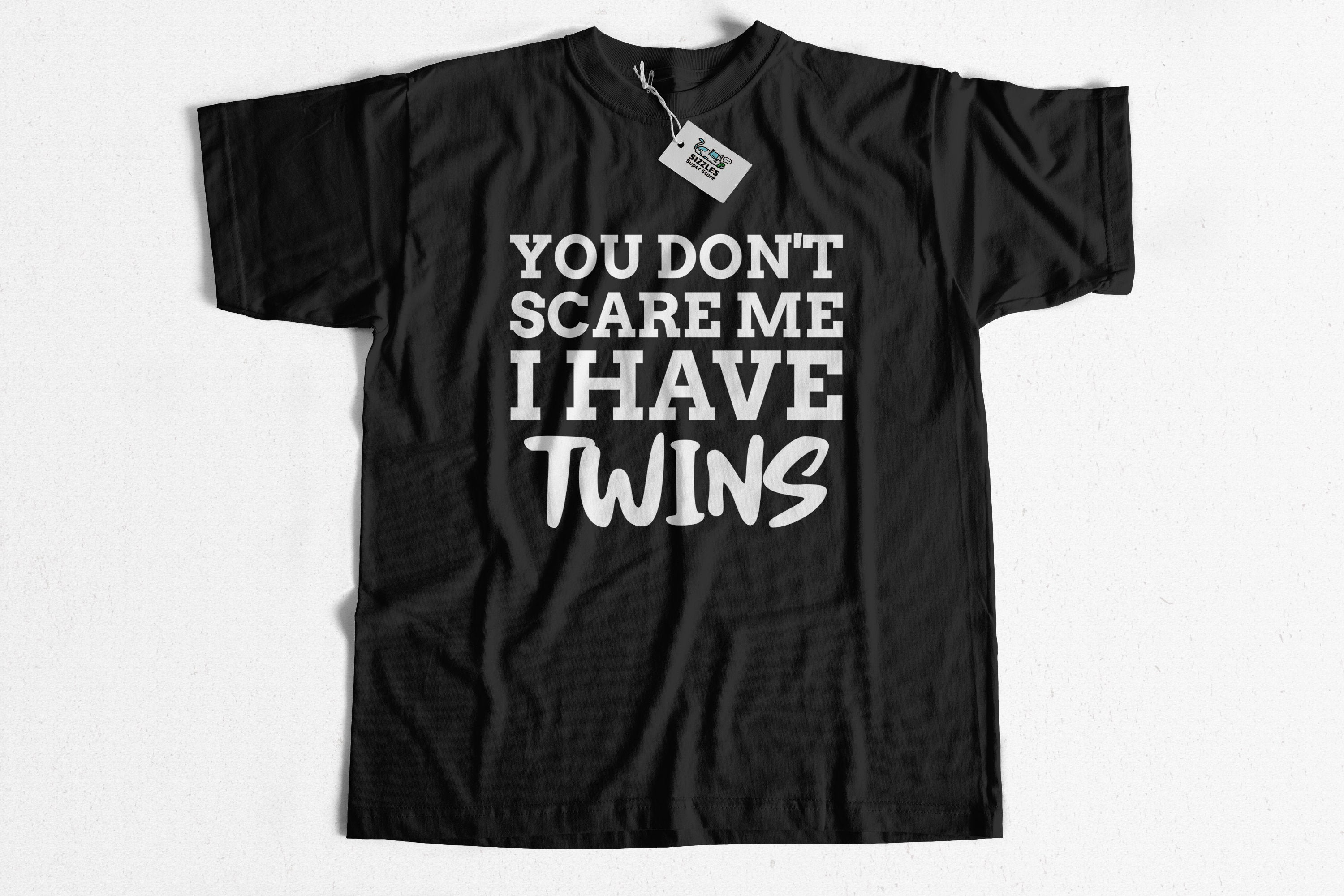 You Don't Scare Me I Have Twins T-Shirt You Don't Scare Me I Have Twins T-Shirt