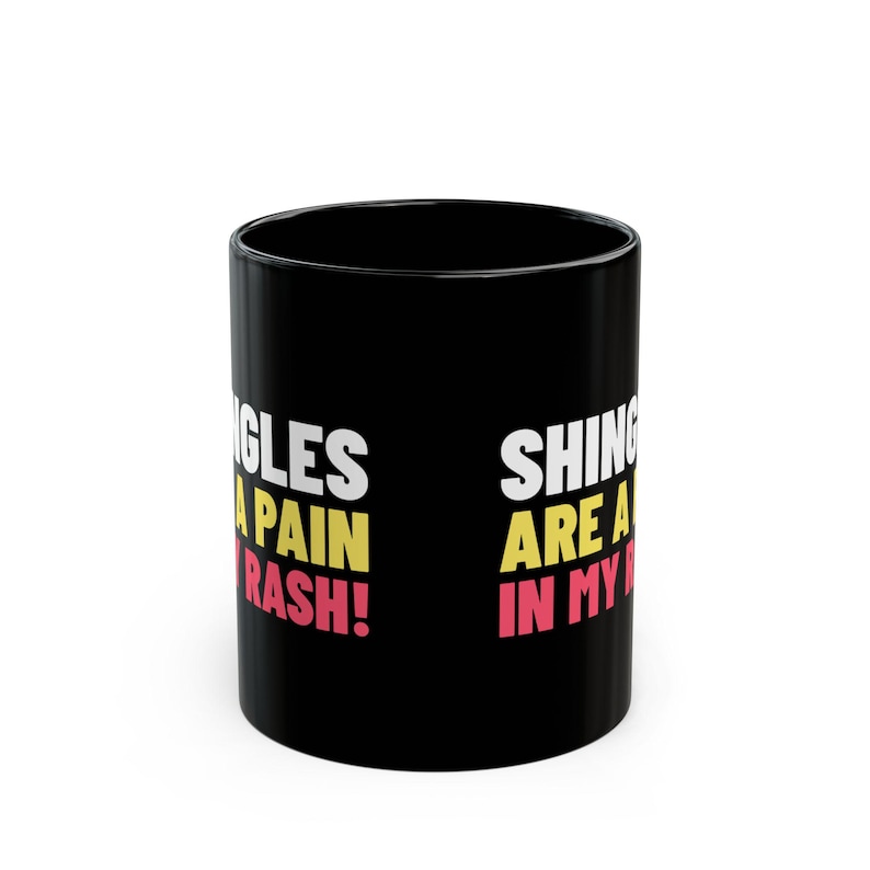 Shingles Rash Humor Shingles Are A Pain in My Rash! Funny Varicella-zoster Virus Mug 11oz ...
