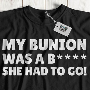 My Bunion Was A B**** She Had To Go! Unisex Funny Bunionectomy T-Shirt & Bunions Surgery Gifts