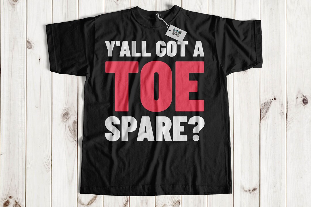 Y'all Got A Toe Spare Funny Toe Amputee Tshirt & Broken Toes Gifts Etsy