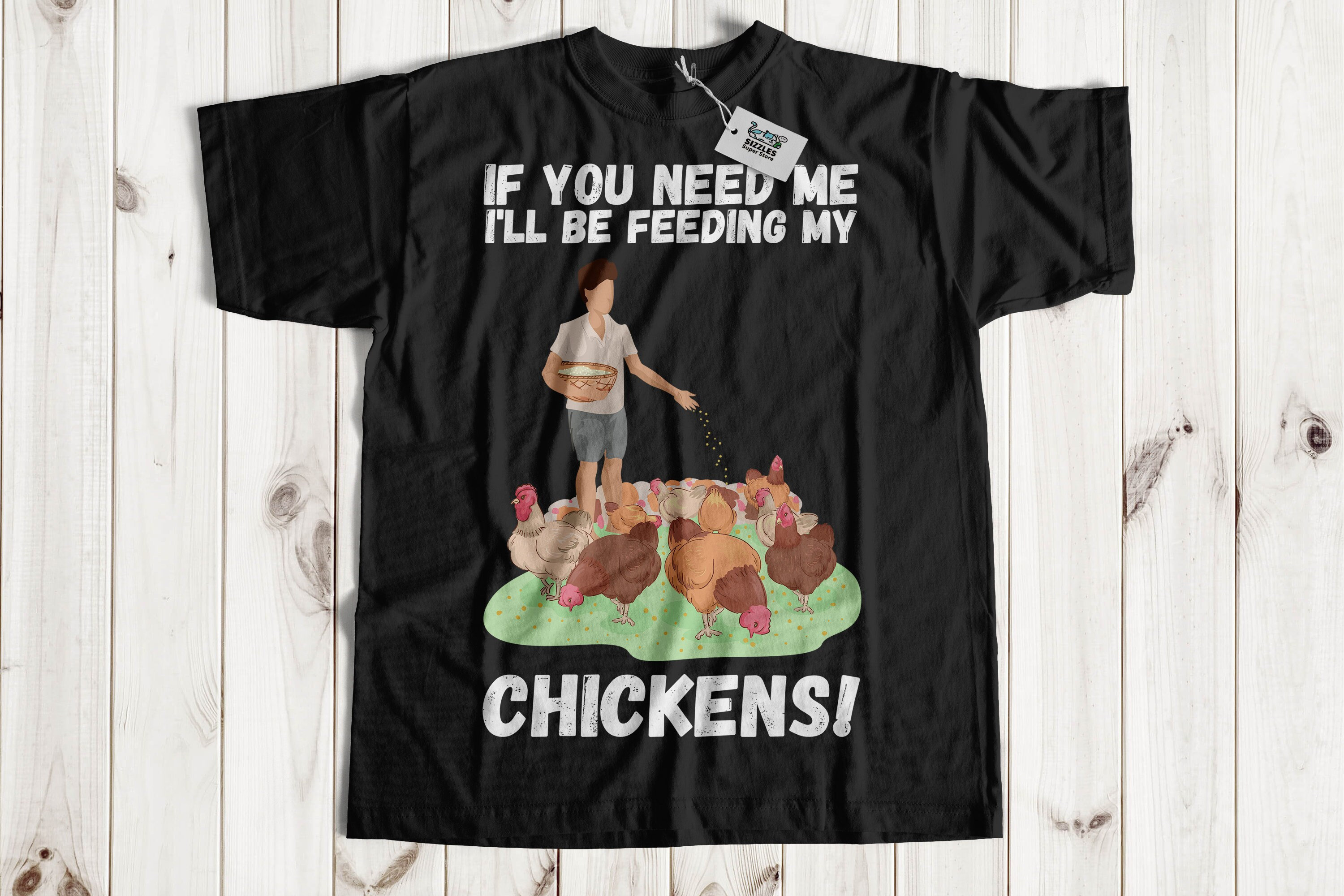 If Your Need Me I'll Be Feeding My Chickens T-shirt and Poultry