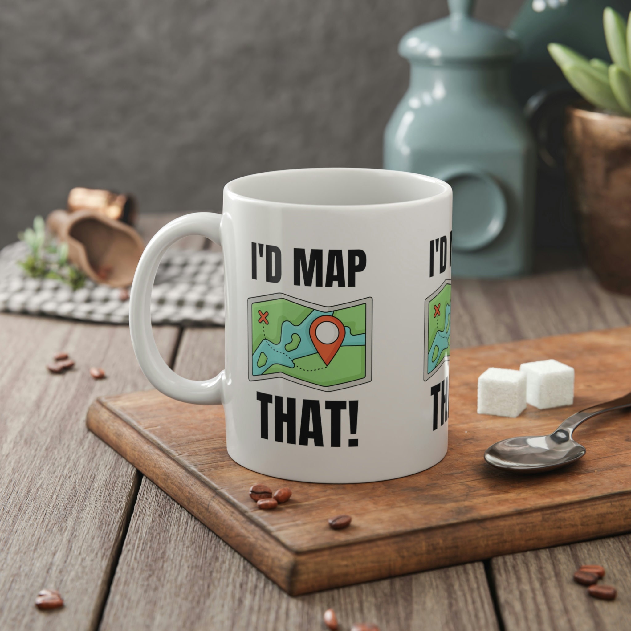 I'd Map That! Funny Maps Mug 11oz 330ml Cartographer Gifts & Cartophile ...