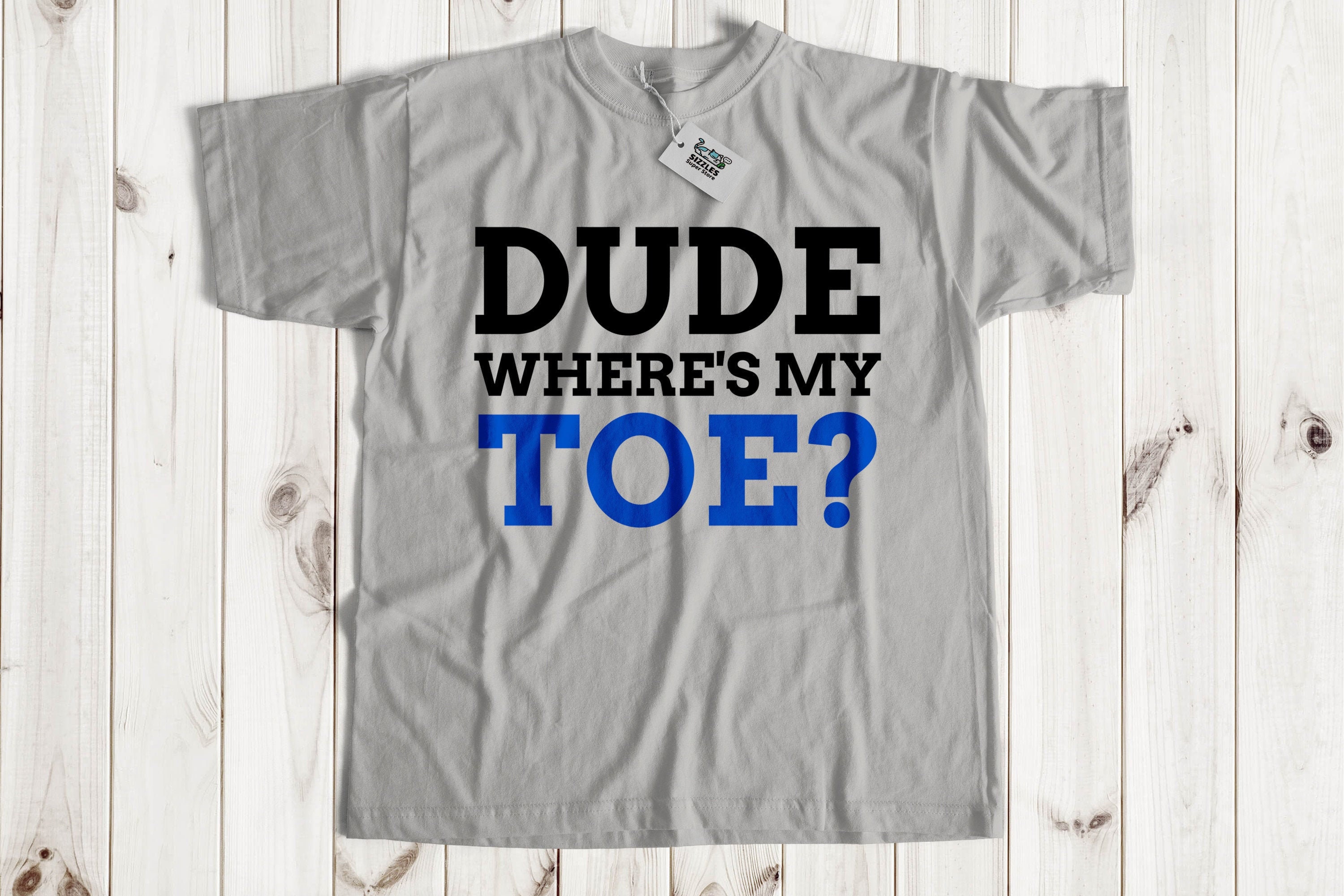 Dude wheres my toe? funny toe removal tshirt | fun toe amputation tshirt | 4 toes tshirt | amputee gift idea | toe gift | cool toe top