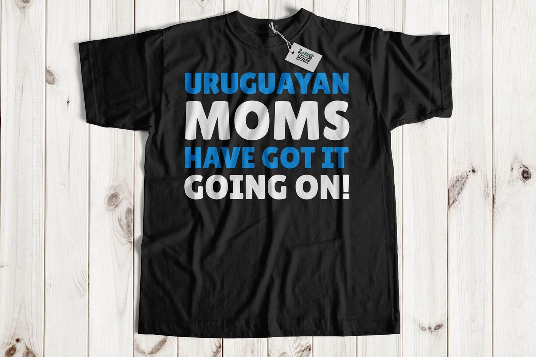 Uruguayan Moms Have Got It Going On Funny Uruguayan Mom Tshirt