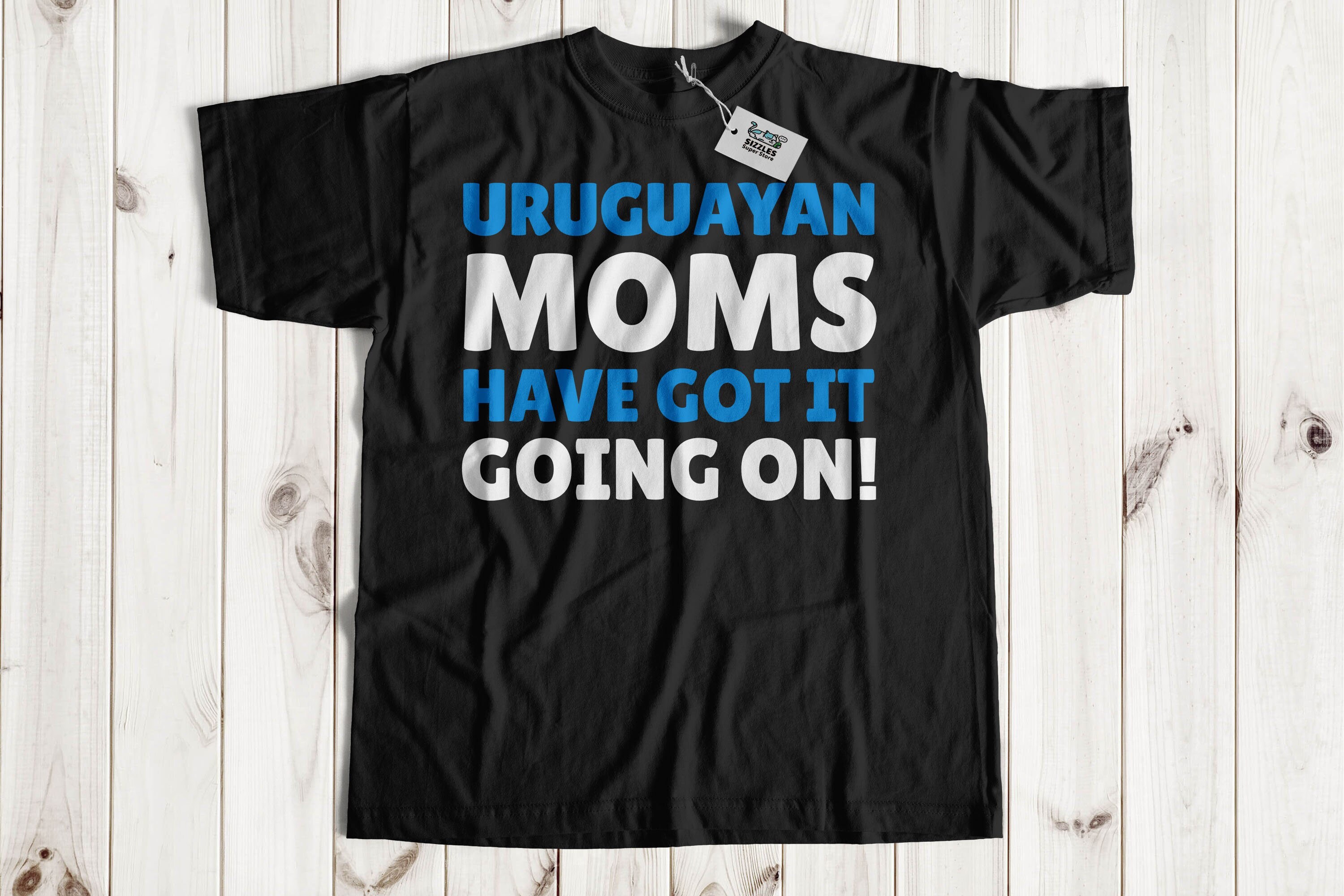 Uruguayan Moms Have Got It Going On! Funny Uruguayan Mom T-Shirt | Uruguayan Mother Gifts From Uruguay | Uruguayan Mothers day Gift