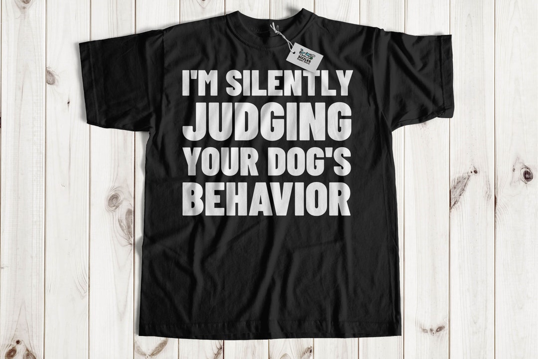 I'm Silently Judging Your Dog's Behaviour Funny Dog Trainer Tshirt Kennel Gifts & Dog Sitter