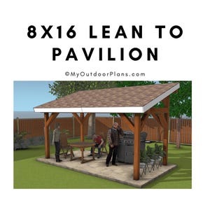 DIY 8x16 Lean to Pavilion Plans - BBQ Grill Cover Plans - PDF Download