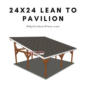 24x24 Lean to Pavilion Plans - Digital Download