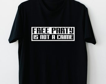 Free party is not a crime t-shirt