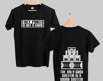 T-shirt free party is not a crime + the only good system is a sound system double design