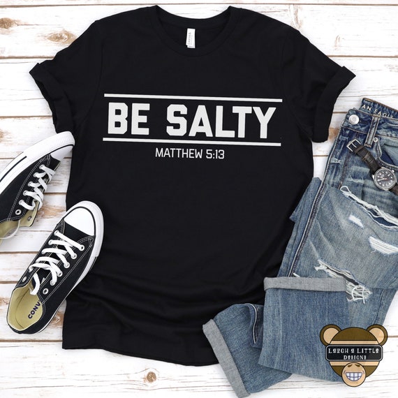 Christian Shirt Be Salty Shirt Matthew 5:13 Christian Mens | Etsy