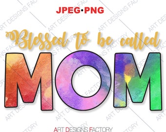 Blessed to be called Mom PNG,Mom Water color effect Shirt Png,Mother's Day Rainbow colors Shirt Png,Mommy Birthday Party Png,Sublimation,PNG