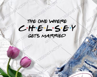 The one where CHELSEY Gets Married cut files,Chelsey Wedding cut files,The One Where Chelsey svg,Wedding Couple svg,Wedding Party svg,Ai,Svg