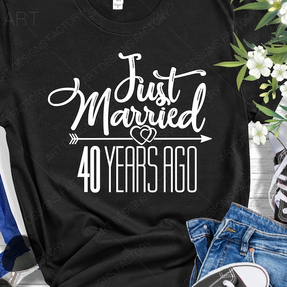 Just married 40 years ago Svg,40 Years Wedding Anniversary, 40 Years of Marriage gift, Cutting files for use with Silhouette Studio, Cricut