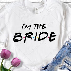 I'm the Bride Svg, Bridal party, I'm the BRIDE friends svg file, Bridal party friends themed svg, Bachelorette party Svg,Dxf,Eps,Ai,Pdf,Png