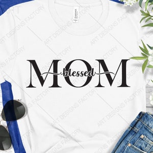 Blessed Mom svg | Mother svg | Mothers day svg | Mom Shirt svg | Mom Svg | Blessing Mom svg | Mom svg | Mom T shirt svg | Instant Download