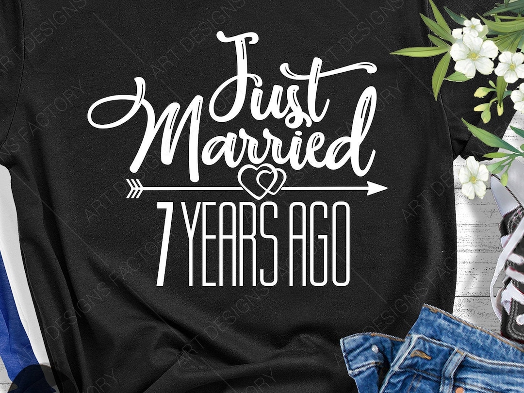 Just Married 7 Years Ago Svg, 7 Years Wedding Anniversary, 7 Years of
