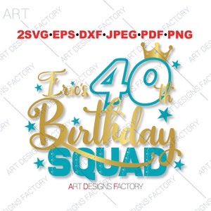 Eric&#39;s 40th Birthday Squad cut files,Best 40th Birthday Squad svg,Eric&#39;s Birthday shirt svg,Daddy shirt cut files,Birthday Svg,Eps,Dxf,Png