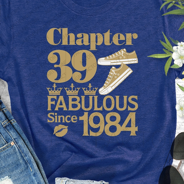 Chapter 39 Fabulous since 1984,39th Birthday SVG,Born in 1984 SVG,Chapter 39 SVG, Three CrownsSvg,Tennis shoes 1984 svg eps dxf png pdf jpg