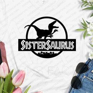 Sistersaurus Cut files,jurasic Trex Svg,Sister saurus Svg,Dino birthday shirt svg,Birthday dino shirt,Dino shirt Svg Png Eps Dxf Jpg Pdf