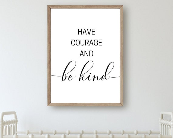Have Courage And Be Kind Printable, Printable Nursery Wall Art, Inspirational Quote, Quote Print, Motivational Wall Art, Be Kind Printable