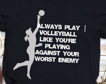 Volleyball Shirt, Always Play Volleyball Like You're Playing Against your Worst Enemy, Funni Shirting, Gameday Volleyball, Volleyballer Gift