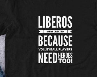 Volleyball Shirt, Liberos Were Created Because Volleyball Players Need Heroes Too, shirting giftful giftful shirt girl funni shirting