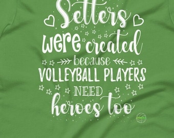 Volleyball Shirt, Setters Were Created Because Volleyball Players Need Heroes Too, Giftful quotes shirt, Bestie gift, Gifted shirting, G ift