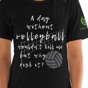 Volleyball Shirt, A Day Without Volleyball Wouldnt Kill Me But Why Risk It Funny shirt forher, Gameday Volleyball, Volleyballer Gift image 1