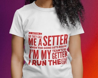 Volleyball Shirt, SETTER So They Call me A Setter When The Going Gets Rough, Im My Team's Go Getter I Run The Attack Stuff, Shirte Gift,