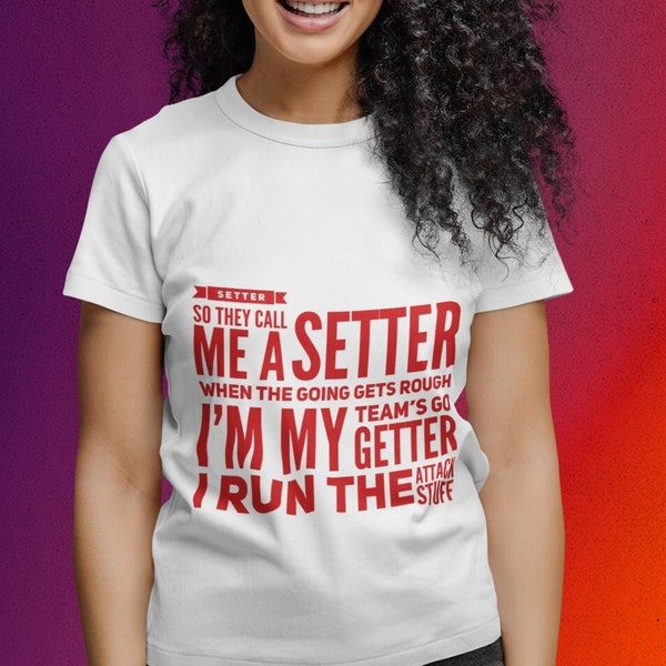 Volleyball Shirt, SETTER So They Call me A Setter When The Going Gets Rough, Im My Team's Go Getter I Run The Attack Stuff, Shirte Gift,
