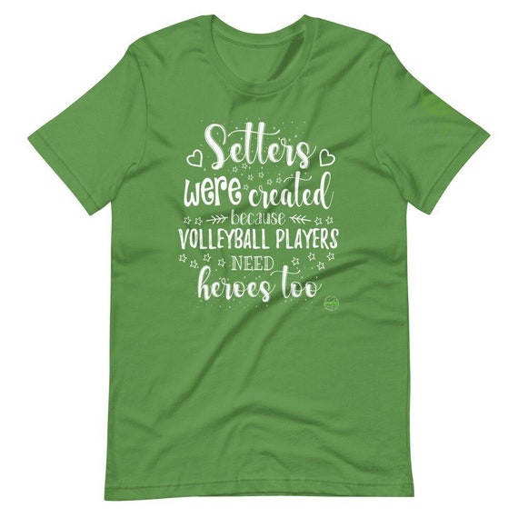 Volleyball Shirt, Setters Were Created Because Volleyball Players Need Heroes Too, Giftful quotes shirt, Bestie gift, Gifted shirting, G ift