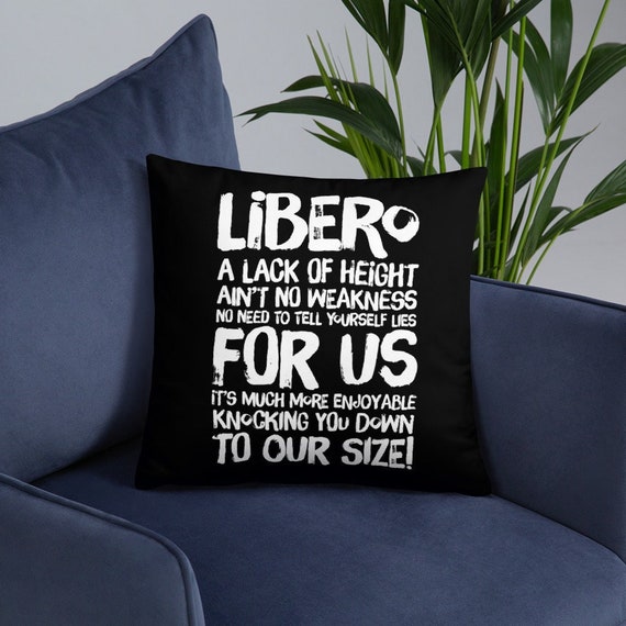 Libero A Lack of Height Aint No Weakness No Need To Tell Yourself Lies For Us Its More Enjoyable To Knock You Down To Our Size Pillow