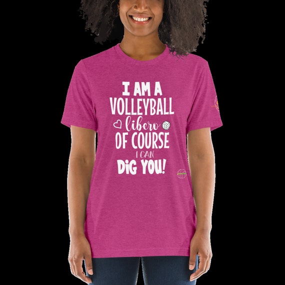 Volleyball Shirt, I Am A Libero Of Course I Can Dig You, Girl giftful, shirte gift, Trendie Shirt, Giftful Shirt Girl, Volleyball Gift,