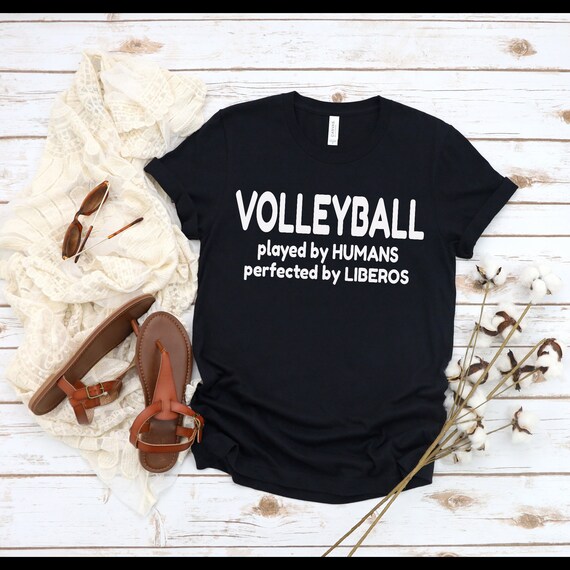 Volleyball Shirt, VOLLEYBALL Played By Humans Perfected By Liberos, Girl giftful, Giftful Shirt Girl, Volleyball Gift, Teenager Gift Shirts