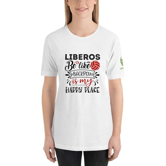 Volleyball Shirt, Liberos Be Like Backrow Is My Happy Place, giftful shirt girl funni shirting Humore shirt Sport mom shirte, Funni Shirt