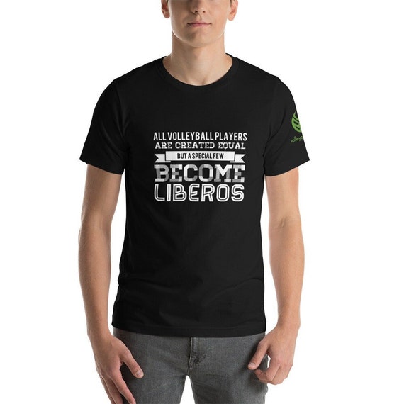 Volleyball Shirt, All Volleyball Players Are Created Equal But A Special Few Become Liberos, Trendi-shirt, For-Him-Shirts, Giftful Shirte