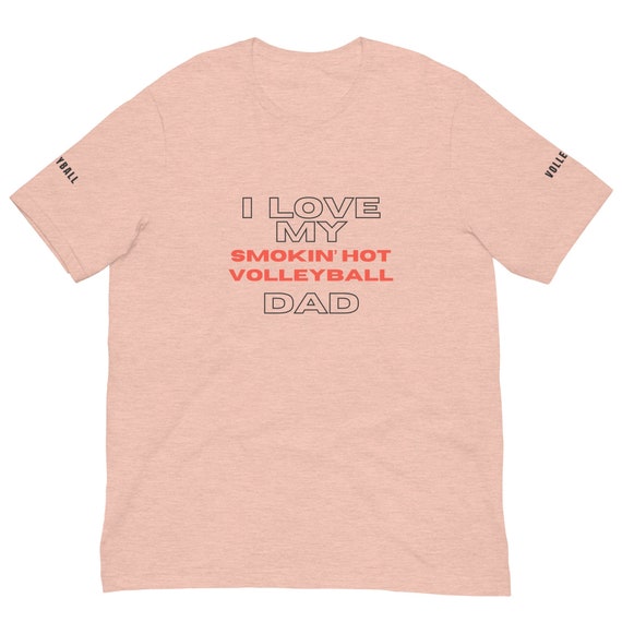 Volleyball Tee Shirt, I Love My Smokin Hot Volleyball Dad, volleyball gifts for men, coaches volleyball gift,