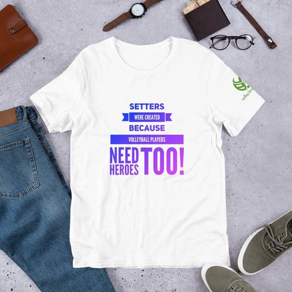 Setter Volleyball Shirts, Volleyball Setter Shirts, Volleyball Setter Quote, Setters Were Created Because Volleyball Players Need Heroes Too