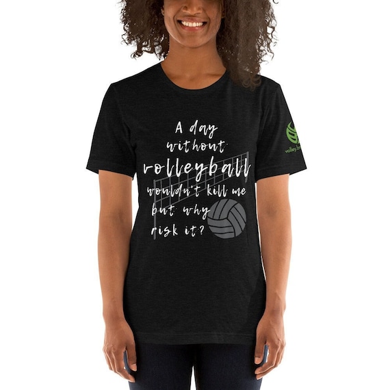 Volleyball Shirt, A Day Without Volleyball Wouldnt Kill Me But Why Risk It? Funny shirt forher, Gameday Volleyball, Volleyballer Gift