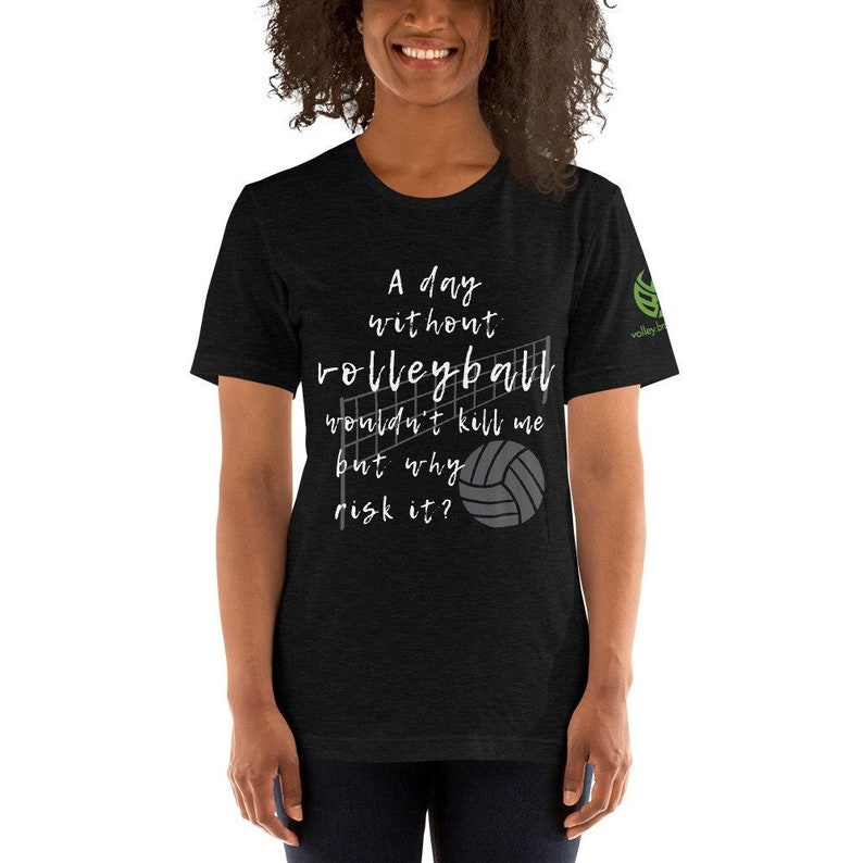 Volleyball Shirt, A Day Without Volleyball Wouldnt Kill Me But Why Risk It Funny shirt forher, Gameday Volleyball, Volleyballer Gift image 1