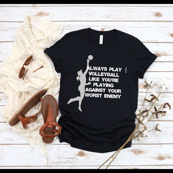 Volleyball Shirt, Always Play Volleyball Like You're Playing Against your Worst Enemy, Funni Shirting, Gameday Volleyball, Volleyballer Gift