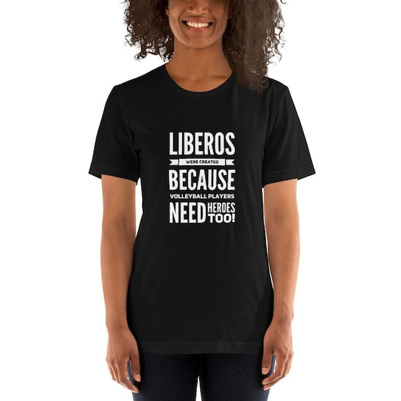 Volleyball Shirt, Liberos Were Created Because Volleyball Players Need Heroes Too, giftful quotes shirt, bestie gift, gifted shirting, g ift